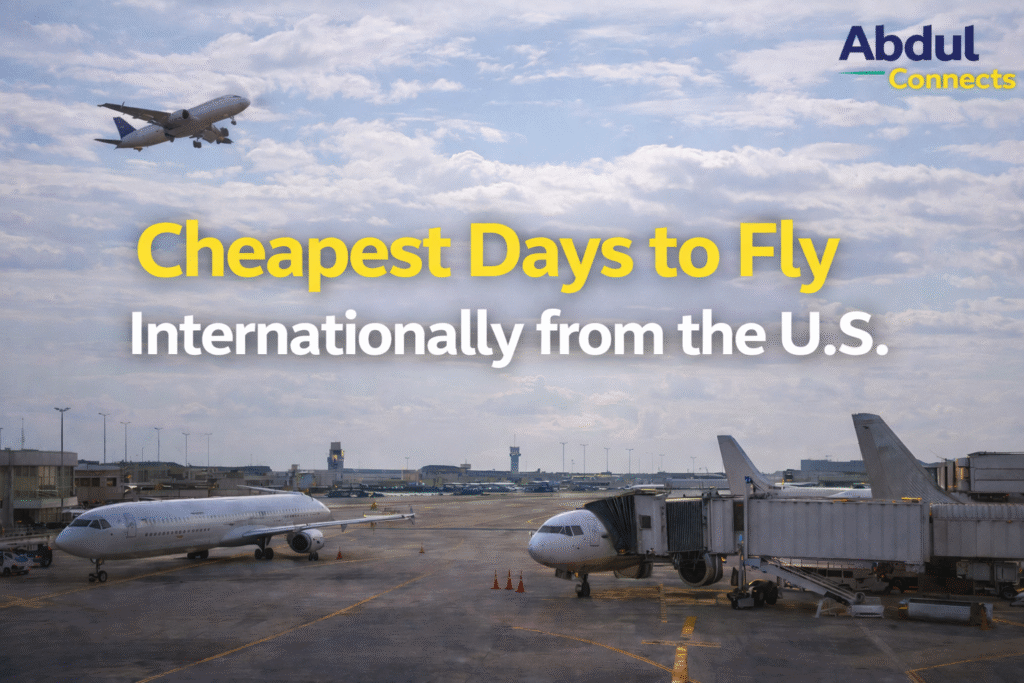Afternoon airport scene with airplanes on the tarmac and one taking off, featuring the headline ‘Cheapest Days to Fly Internationally from the U.S.’ in yellow and white text and the Abdul Connects logo in the top right corner.