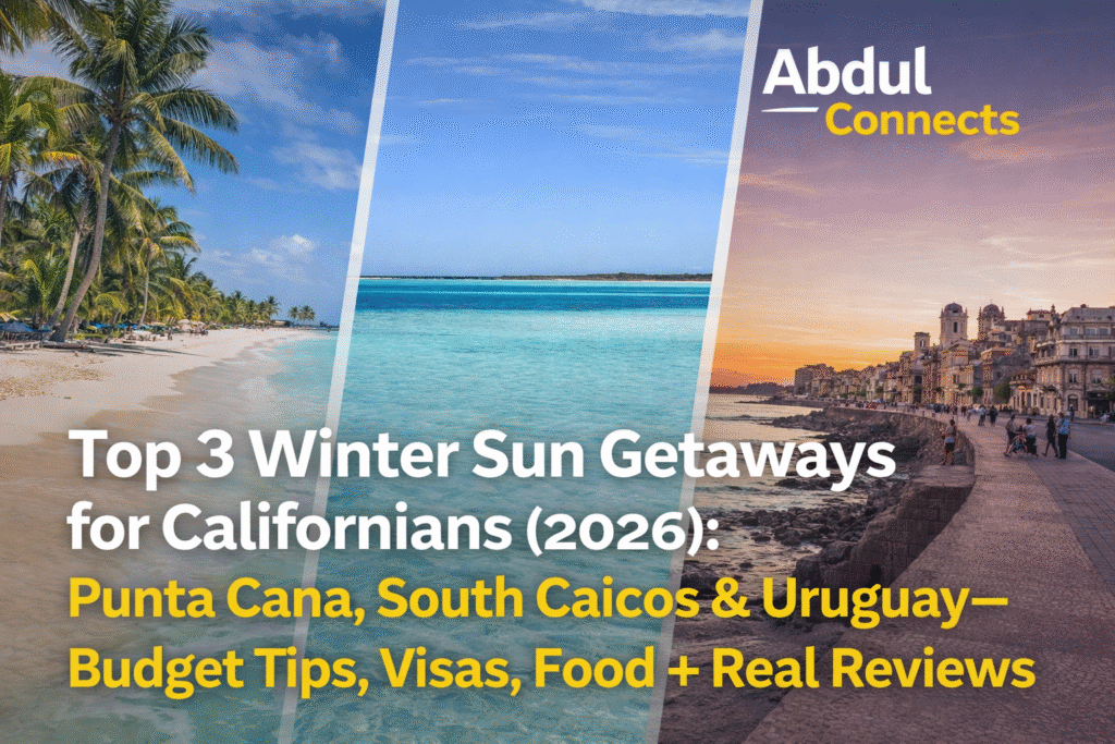 Top winter sun getaways for Californians in 2026 featuring Punta Cana, South Caicos, and Uruguay, with Abdul Connects travel branding