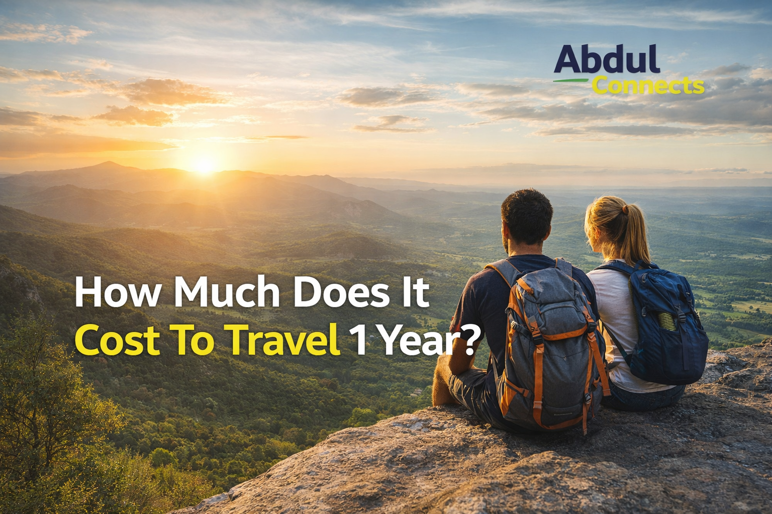 Backpackers sitting on a mountain cliff at sunset with the heading “How Much Does It Cost to Travel 1 Year?” and AbdulConnects logo, representing long-term travel budgeting.